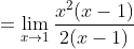 = {\lim_{x\rightarrow 1} \frac{x^{2}(x-1)}{2(x-1)}